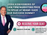 Josh Konigsberg of Legislation Firm Marketing Pros to Say at Miami-Dade Bar Success Summit Josh Konigsberg of Legislation Firm Marketing Pros to Say at Miami-Dade Bar Success Summit