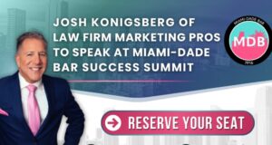 Josh Konigsberg of Legislation Firm Marketing Pros to Say at Miami-Dade Bar Success Summit Josh Konigsberg of Legislation Firm Marketing Pros to Say at Miami-Dade Bar Success Summit